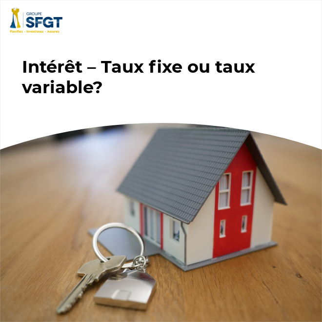 Intérêt Taux fixe ou taux variable? Groupe SFGT